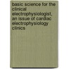 Basic Science For The Clinical Electrophysiologist, An Issue Of Cardiac Electrophysiology Clinics door Charles Antzelevitch