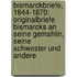 Bismarckbriefe, 1844-1870: Originalbriefe Bismarcks An Seine Gemahlin, Seine Schwester Und Andere