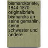 Bismarckbriefe, 1844-1870: Originalbriefe Bismarcks An Seine Gemahlin, Seine Schwester Und Andere by Real Academia De La Historia