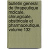 Bulletin General de Thrapeutique Mdicale, Chirurgicale, Obsttricale Et Pharmaceutique, Volume 132 door Societe De Thrapeutique