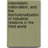 Colonialism, Nationalism, And The Institutionalization Of Industrial Relations In The Third World
