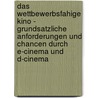 Das Wettbewerbsfahige Kino - Grundsatzliche Anforderungen Und Chancen Durch E-Cinema Und D-Cinema by Rudiger Grafe