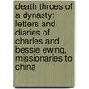 Death Throes Of A Dynasty: Letters And Diaries Of Charles And Bessie Ewing, Missionaries To China door E.G. Ruoff