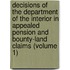 Decisions Of The Department Of The Interior In Appealed Pension And Bounty-Land Claims (Volume 1)