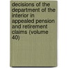 Decisions Of The Department Of The Interior In Appealed Pension And Retirement Claims (Volume 40) door United States Dept of the Interior