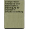 Die Methode Des Rollenspiels Unter Besonderer Ber Cksichtigung Der Allgemeinen Erwachsenenbildung door Alwine Roller