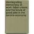 Disintegrating Democracy At Work: Labor Unions And The Future Of Good Jobs In The Service Economy