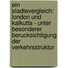 Ein Stadtevergleich: London Und Kalkutta - Unter Besonderer Berucksichtigung Der Verkehrsstruktur door Johan Frohberg