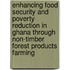 Enhancing Food Security And Poverty Reduction In Ghana Through Non-Timber Forest Products Farming