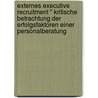 Externes Executive Recruitment " Kritische Betrachtung Der Erfolgsfaktoren Einer Personalberatung by Timo Schwarz