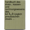 Handbuch Des Etats-, Kassen- Und Rechnungswesens Des Kã¯Â¿Â½Niglich Preussischen Staats ... door Bartolome Christian Graaf