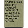 Hidden In Plain Sight: The Untapped Potential Of Young Ells In Linguistically Segregated Schools. by Sarah Capitelli
