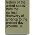 History Of The United States From The Earliest Discovery Of America To The Present Day (Volume 3)