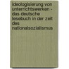 Ideologisierung Von Unterrichtswerken - Das Deutsche Lesebuch In Der Zeit Des Nationalsozialismus by Irena Eppler
