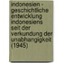 Indonesien - Geschichtliche Entwicklung Indonesiens Seit Der Verkundung Der Unabhangigkeit (1945)