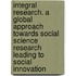 Integral Research. A Global Approach Towards Social Science Research Leading To Social Innovation