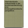 Interindividuelle Unterschiede In Der Emotionsentwicklung - Eine Bindungstheoretische Perspektive door Lena Linden