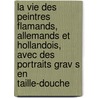 La Vie Des Peintres Flamands, Allemands Et Hollandois, Avec Des Portraits Grav S En Taille-Douche door Jean Baptiste Descamps