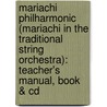 Mariachi Philharmonic (Mariachi In The Traditional String Orchestra): Teacher's Manual, Book & Cd door John Nieto