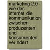 Marketing 2.0 - Wie Das Internet Die Kommunikation Zwischen Produzenten Und Konsumenten Ver Ndert door Tino Kre Ner