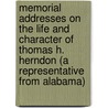 Memorial Addresses On The Life And Character Of Thomas H. Herndon (A Representative From Alabama) by United States. Congress