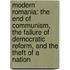 Modern Romania: The End Of Communism, The Failure Of Democratic Reform, And The Theft Of A Nation