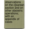 Observations On The C]Sarean Section And On Other Obstetric Operations; With An Appendix Of Cases door Thomas Radford