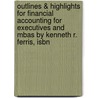 Outlines & Highlights For Financial Accounting For Executives And Mbas By Kenneth R. Ferris, Isbn by Cram101 Textbook Reviews