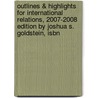 Outlines & Highlights For International Relations, 2007-2008 Edition By Joshua S. Goldstein, Isbn by Joshua Goldstein