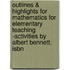 Outlines & Highlights For Mathematics For Elementary Teaching -Activities By Albert Bennett, Isbn