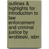 Outlines & Highlights For Introduction To Law Enforcement And Criminal Justice By Wrobleski, Isbn door 7th Edition Wrobleski and Hess