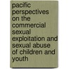 Pacific Perspectives On The Commercial Sexual Exploitation And Sexual Abuse Of Children And Youth door United Nations. Economic and Social Commission for Asia and the Pacific