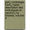 Palï¿½Ontologie Franï¿½Aise: Description Des Mollusques Et Rayonnï¿½S Fossiles, Volume 4 door Gustave Honore Cotteau