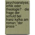 Psychoanalyse, Ethik Oder Theologie? - Die Frage Der Schuld Bei Franz Kafka Am Roman "Der Proce "