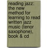 Reading Jazz: The New Method For Learning To Read Written Jazz Music (Tenor Saxophone), Book & Cd by Jacques Rizzo