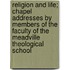 Religion And Life; Chapel Addresses By Members Of The Faculty Of The Meadville Theological School
