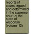 Reports Of Cases Argued And Determined In The Supreme Court Of The State Of Wisconsin (Volume 12)