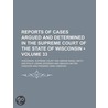 Reports Of Cases Argued And Determined In The Supreme Court Of The State Of Wisconsin (Volume 33) door Wisconsin Supreme Court
