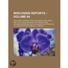 Reports Of Cases Argued And Determined In The Supreme Court Of The State Of Wisconsin (Volume 64) door Wisconsin Supreme Court