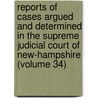 Reports Of Cases Argued And Determined In The Supreme Judicial Court Of New-Hampshire (Volume 34) door New Hampshire Supreme Judicial Court