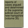 Reports Of Cases Argued And Determined In The Supreme Judicial Court Of New-Hampshire (Volume 35) door New Hampshire Supreme Judicial Court