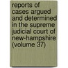 Reports Of Cases Argued And Determined In The Supreme Judicial Court Of New-Hampshire (Volume 37) by New Hampshire. Supreme Judicial Court