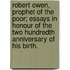 Robert Owen, Prophet Of The Poor; Essays In Honour Of The Two Hundredth Anniversary Of His Birth.