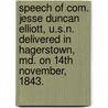 Speech Of Com. Jesse Duncan Elliott, U.S.N. Delivered In Hagerstown, Md. On 14Th November, 1843. door Jesse D. 17 Elliott