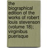 The Biographical Edition Of The Works Of Robert Louis Stevenson (Volume 18); Virginibus Puerisque door Robert Louis Stevension
