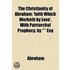 The Christianity Of Abraham; 'Faith Which Worketh By Love', With Patriarchal Prophecy. By *** Esq