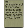 The Commonitory Of St. Vincent Of Lerins; Tr., With Remarks On The Recent Schisms, By W.B. Flower door Tom Vincent