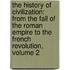 The History Of Civilization: From The Fall Of The Roman Empire To The French Revolution, Volume 2