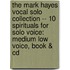 The Mark Hayes Vocal Solo Collection -- 10 Spirituals For Solo Voice: Medium Low Voice, Book & Cd