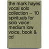 The Mark Hayes Vocal Solo Collection -- 10 Spirituals For Solo Voice: Medium Low Voice, Book & Cd door Mark Hayes